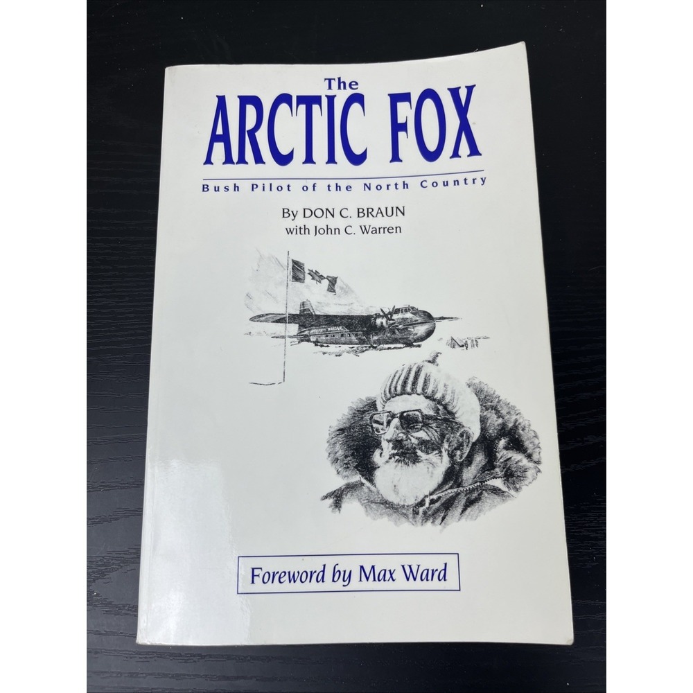 The Arctic Fox: Bush Pilot of the North Country – Don C. Braun
